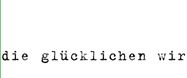 die gl&uuml;cklichen wir
